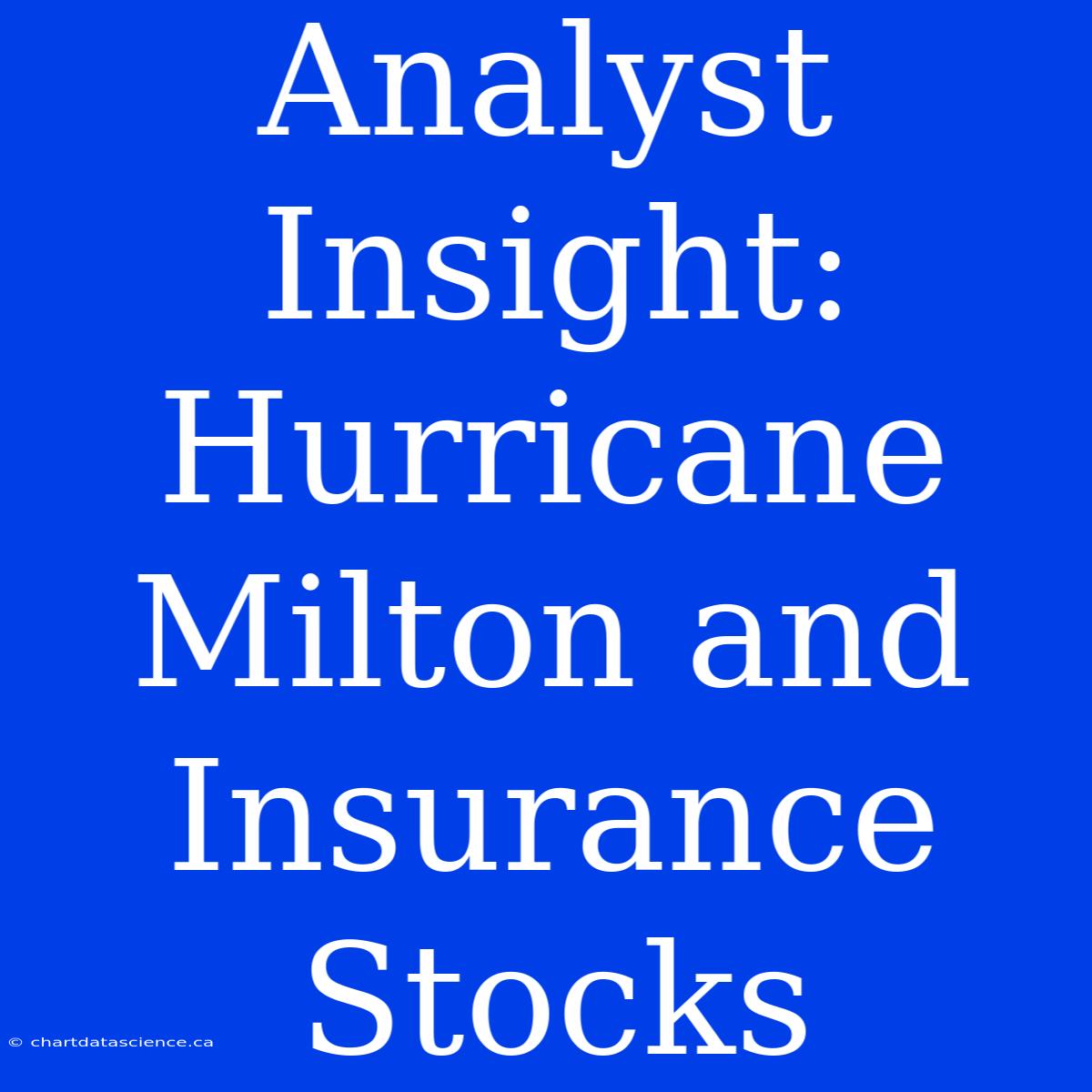 Analyst Insight: Hurricane Milton And Insurance Stocks