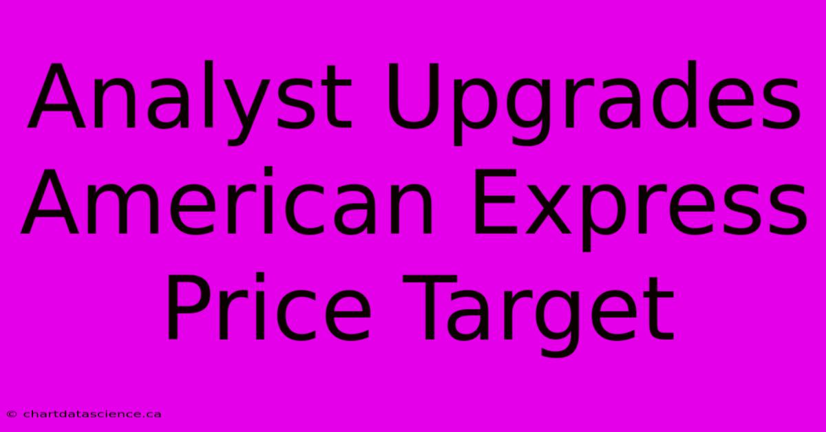 Analyst Upgrades American Express Price Target