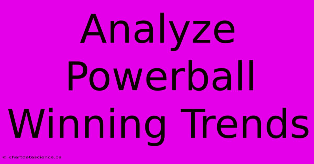 Analyze Powerball Winning Trends