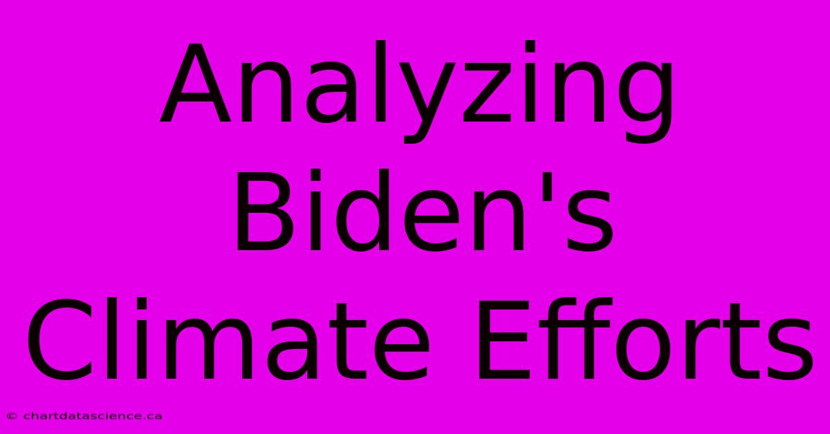 Analyzing Biden's Climate Efforts