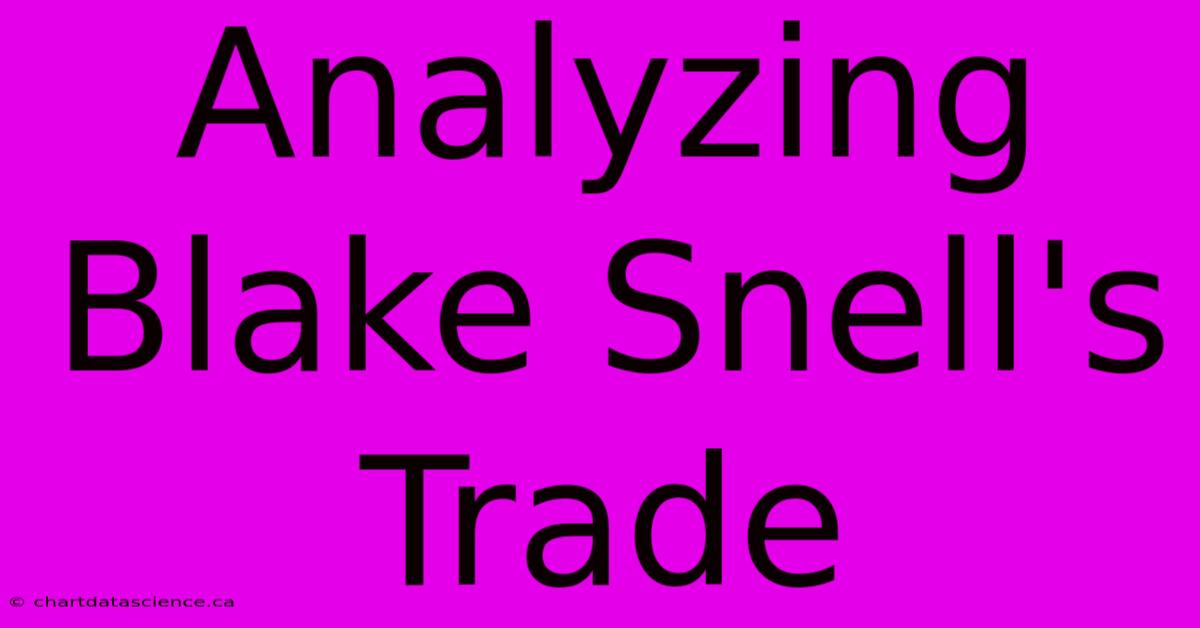 Analyzing Blake Snell's Trade