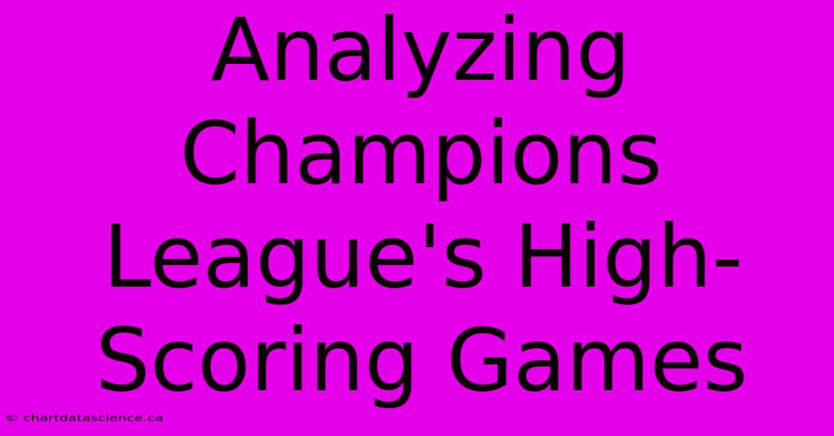 Analyzing Champions League's High-Scoring Games