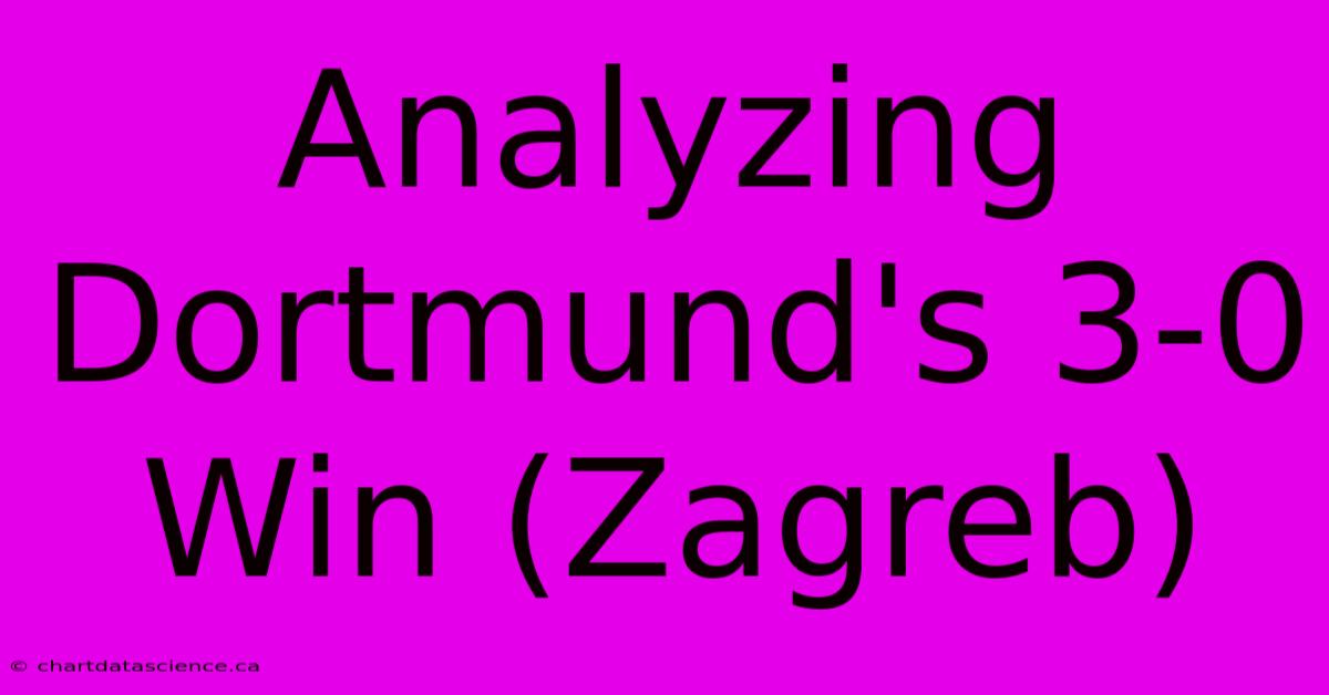 Analyzing Dortmund's 3-0 Win (Zagreb)