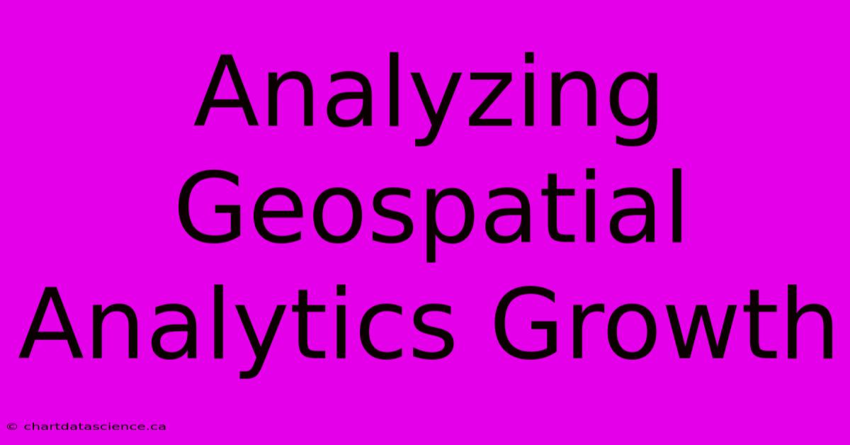 Analyzing Geospatial Analytics Growth