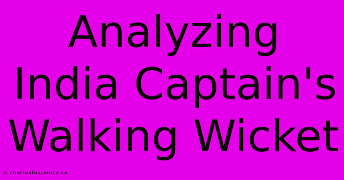 Analyzing India Captain's Walking Wicket