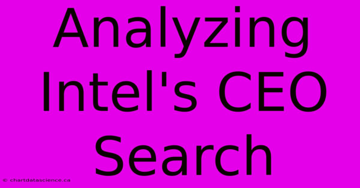 Analyzing Intel's CEO Search