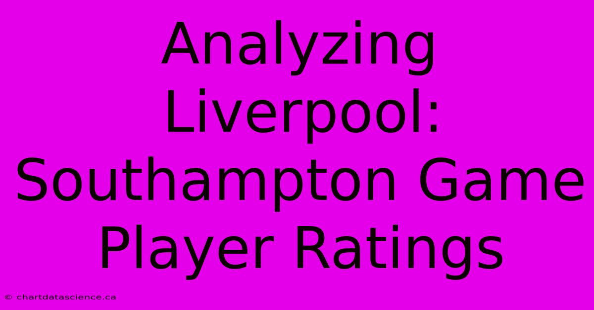 Analyzing Liverpool: Southampton Game Player Ratings