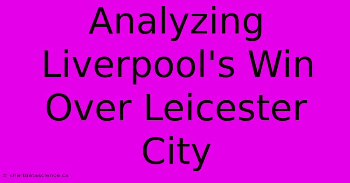 Analyzing Liverpool's Win Over Leicester City