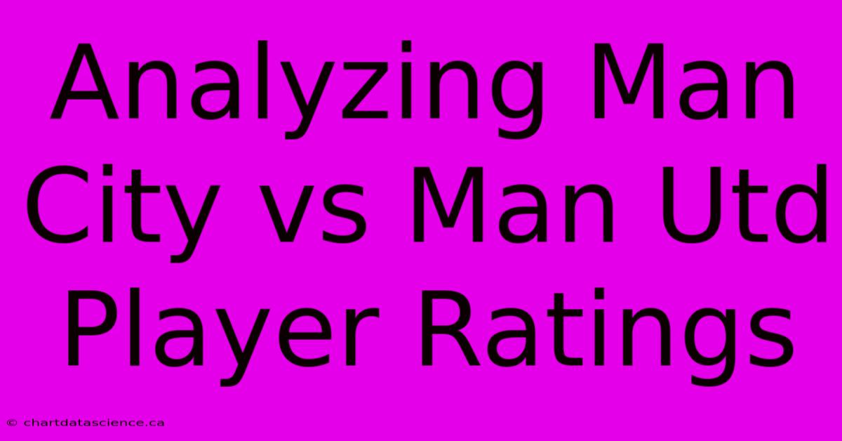 Analyzing Man City Vs Man Utd Player Ratings