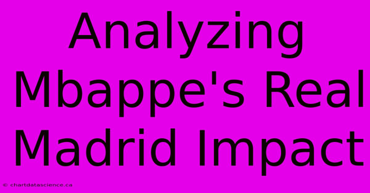 Analyzing Mbappe's Real Madrid Impact