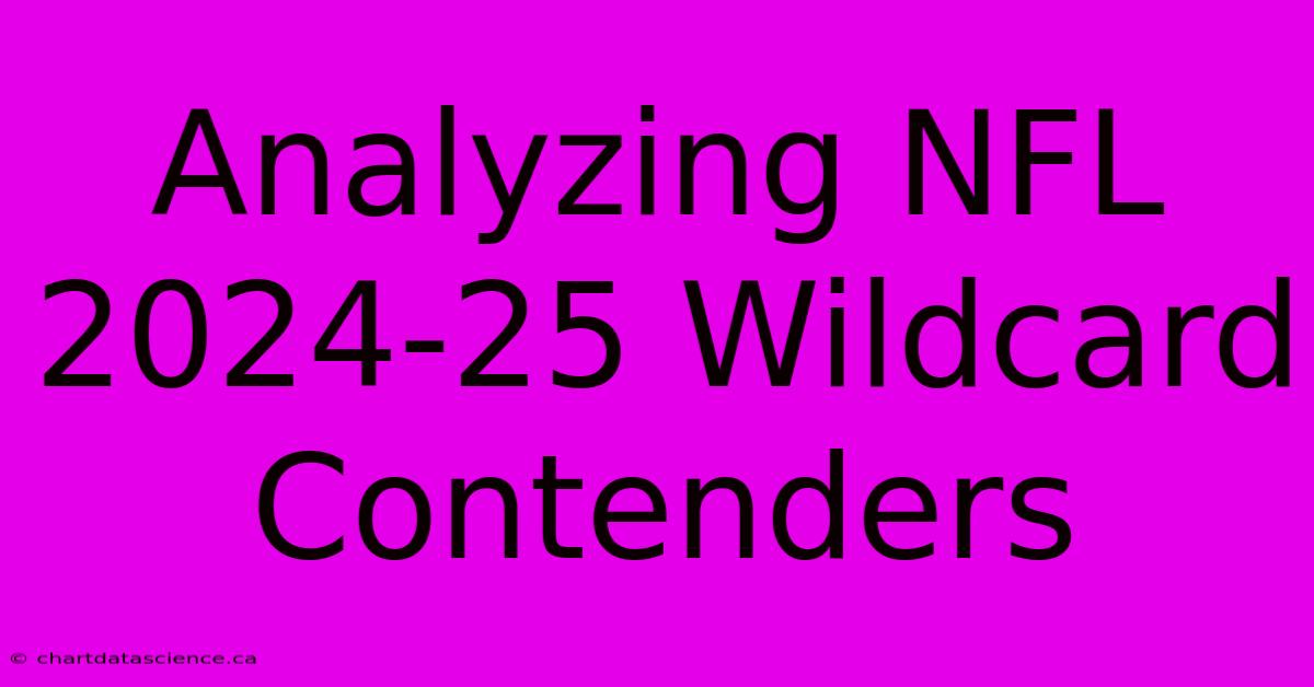 Analyzing NFL 2024-25 Wildcard Contenders