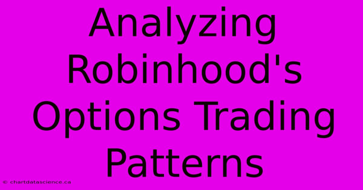 Analyzing Robinhood's Options Trading Patterns 