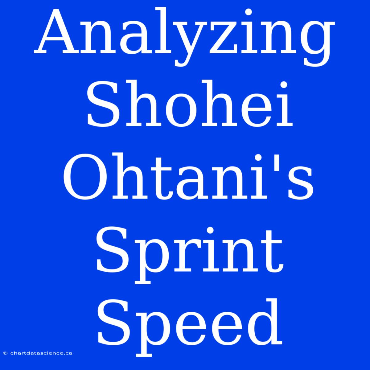 Analyzing Shohei Ohtani's Sprint Speed