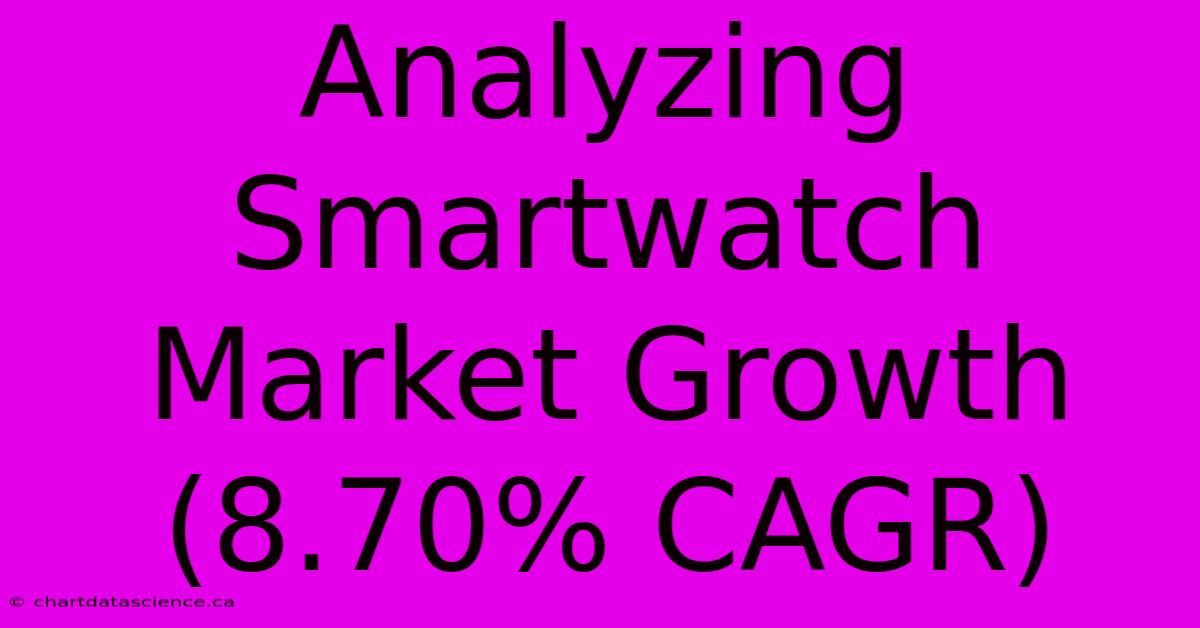 Analyzing Smartwatch Market Growth (8.70% CAGR)