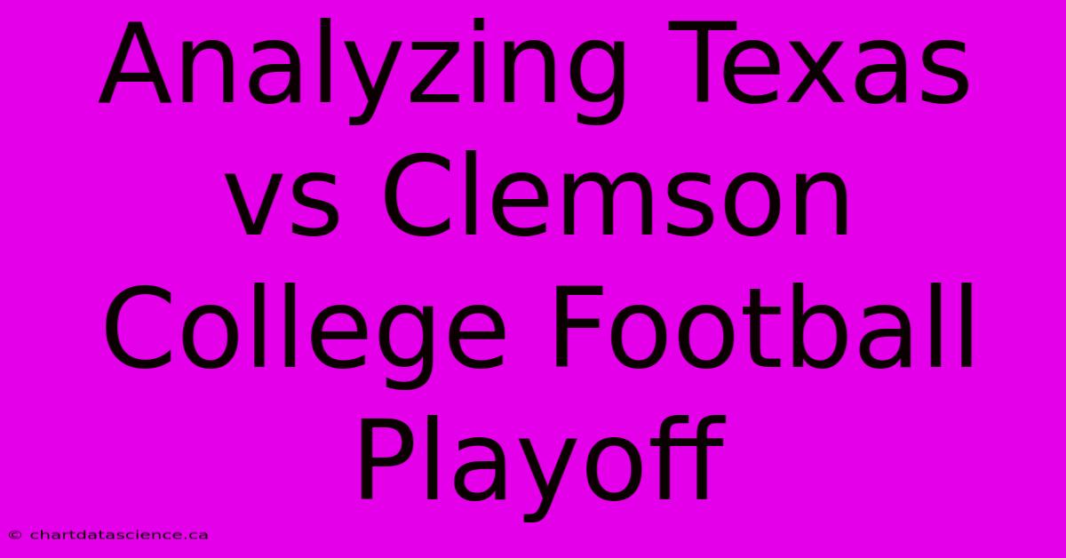 Analyzing Texas Vs Clemson College Football Playoff