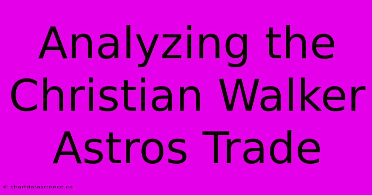 Analyzing The Christian Walker Astros Trade