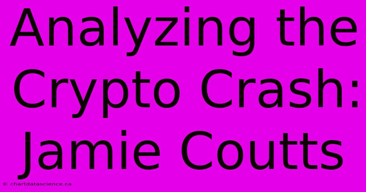 Analyzing The Crypto Crash: Jamie Coutts