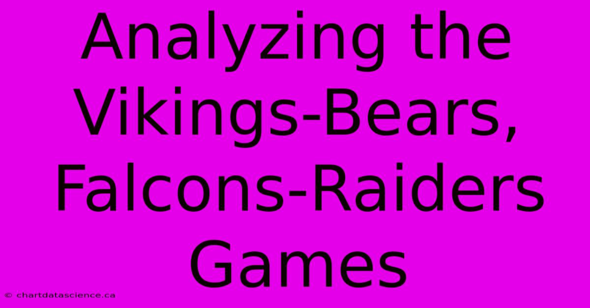 Analyzing The Vikings-Bears, Falcons-Raiders Games