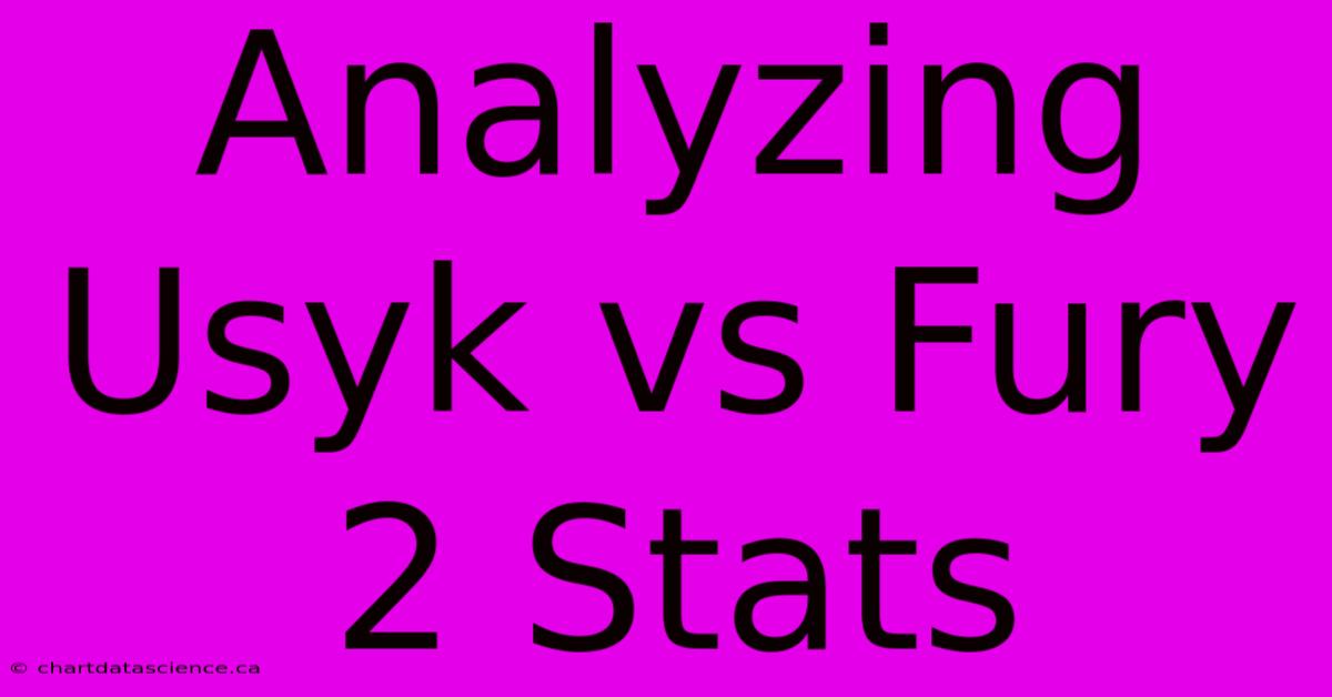 Analyzing Usyk Vs Fury 2 Stats