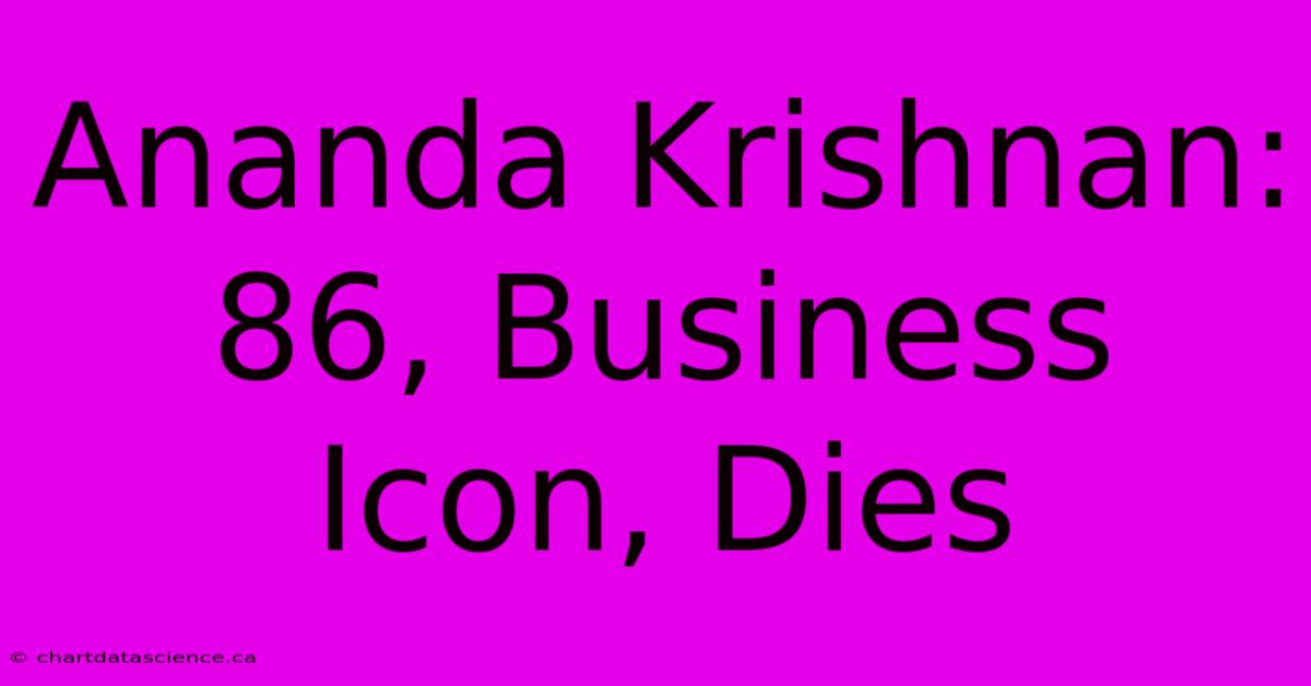 Ananda Krishnan: 86, Business Icon, Dies