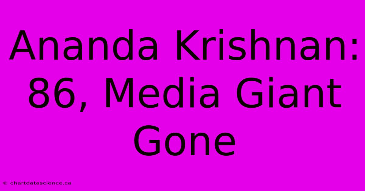 Ananda Krishnan: 86, Media Giant Gone