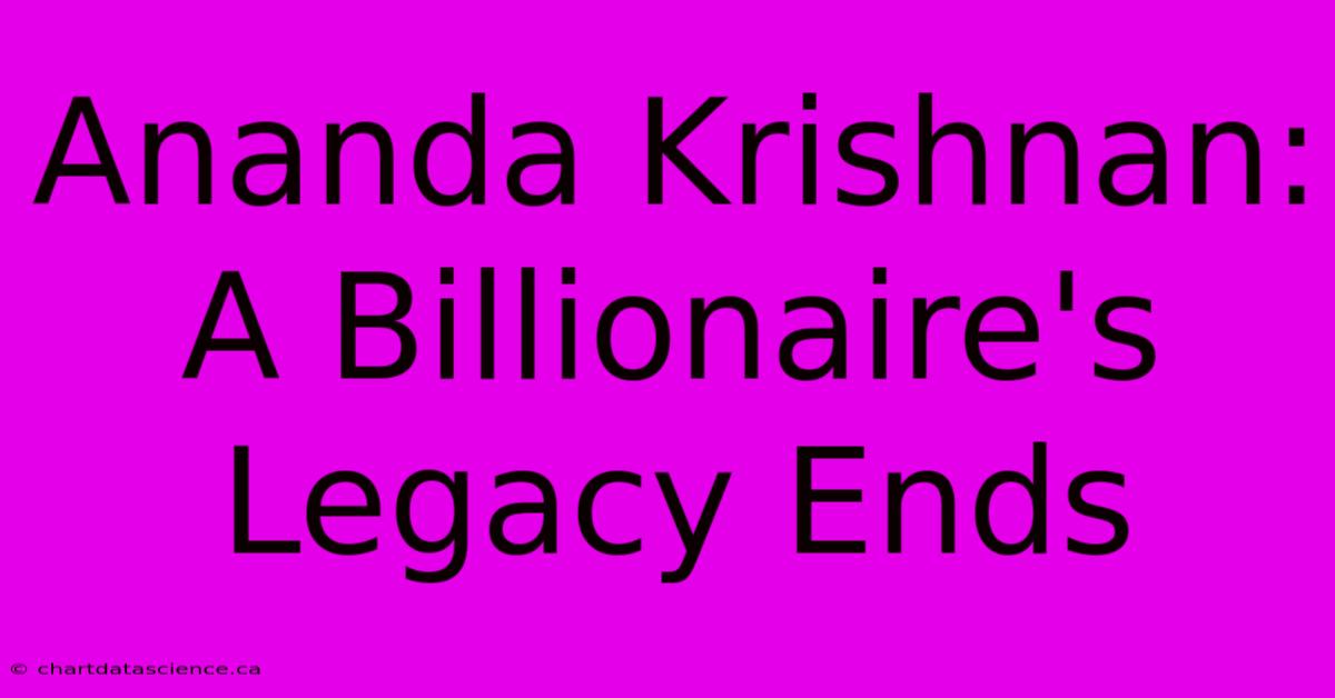 Ananda Krishnan: A Billionaire's Legacy Ends