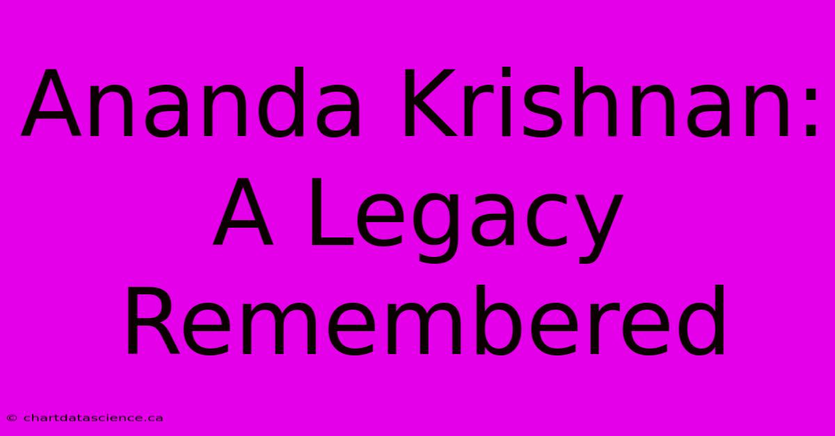 Ananda Krishnan: A Legacy Remembered