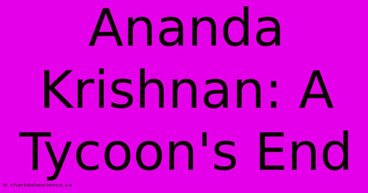 Ananda Krishnan: A Tycoon's End