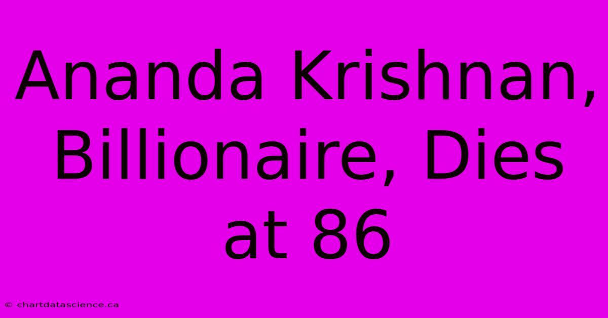 Ananda Krishnan, Billionaire, Dies At 86