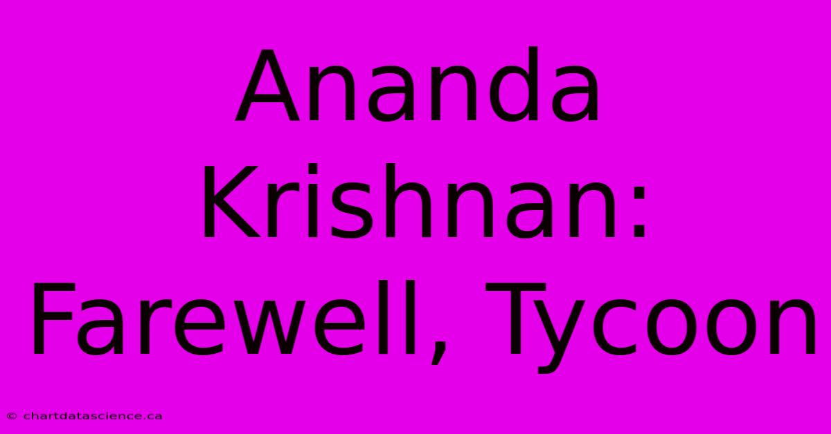 Ananda Krishnan: Farewell, Tycoon