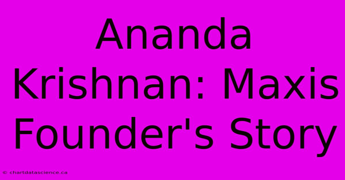 Ananda Krishnan: Maxis Founder's Story