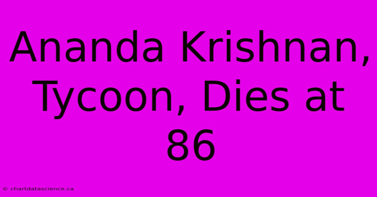 Ananda Krishnan, Tycoon, Dies At 86