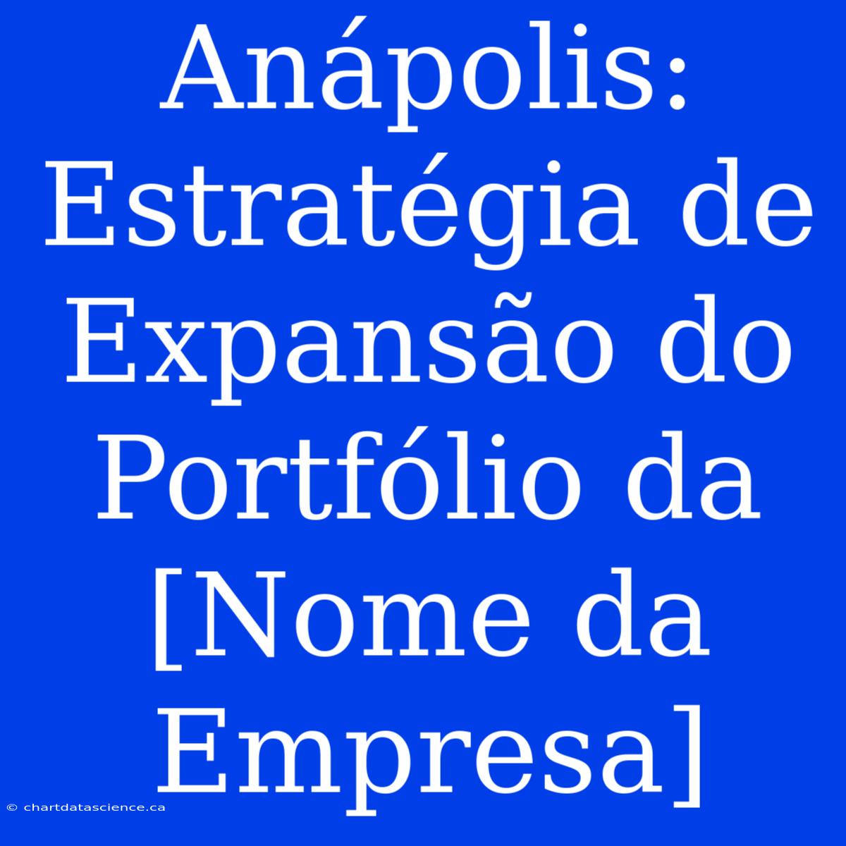 Anápolis: Estratégia De Expansão Do Portfólio Da [Nome Da Empresa]