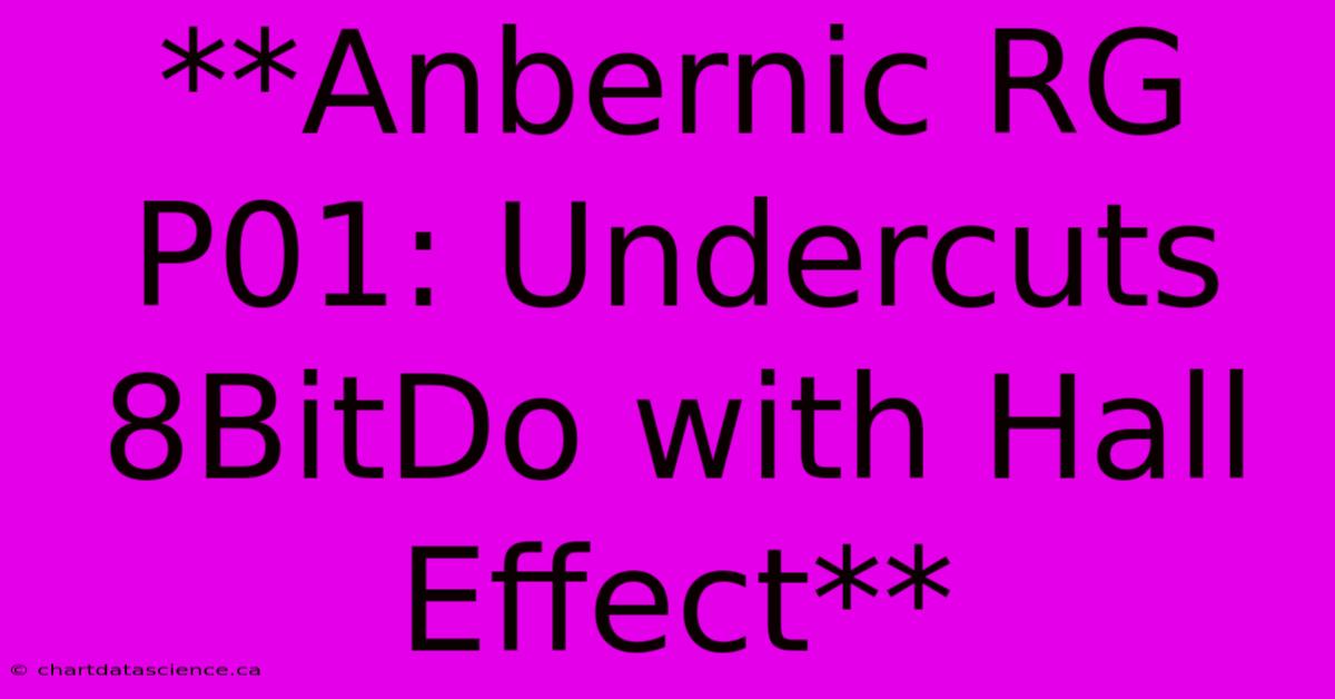 **Anbernic RG P01: Undercuts 8BitDo With Hall Effect** 