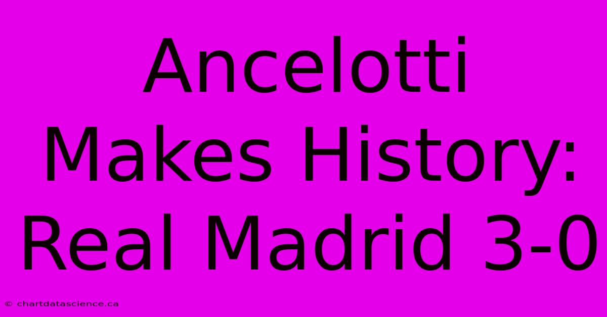 Ancelotti Makes History: Real Madrid 3-0