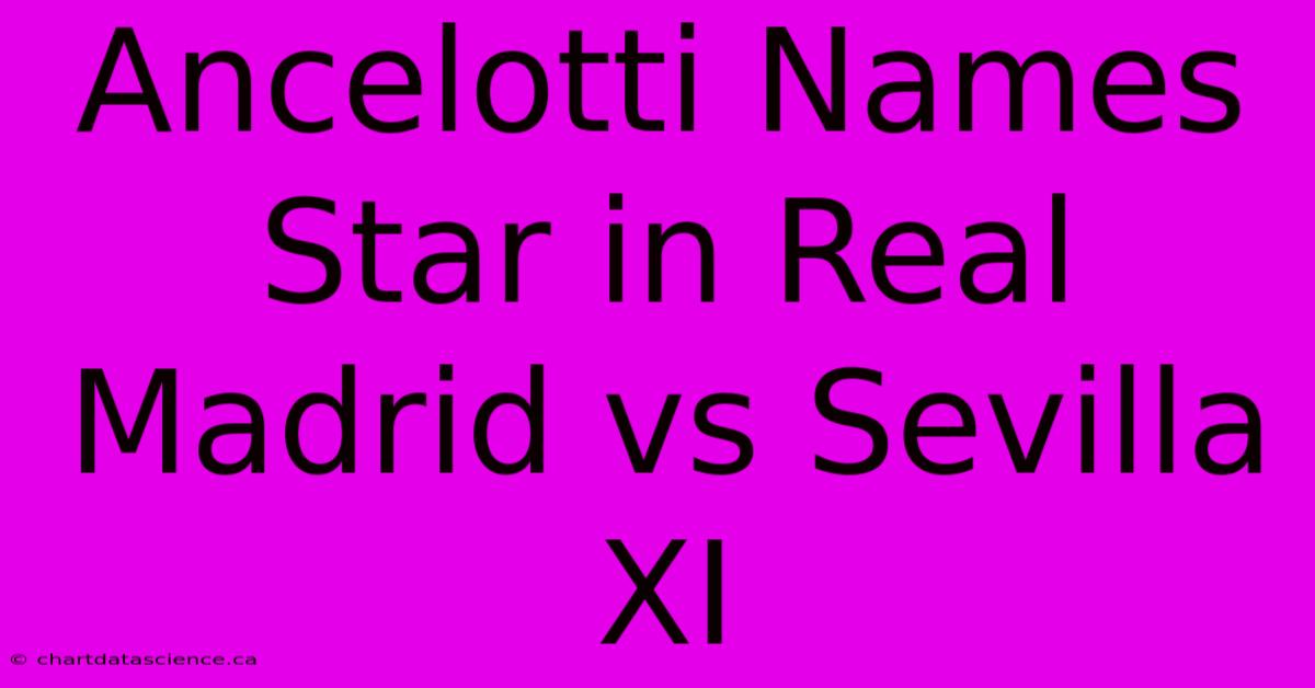 Ancelotti Names Star In Real Madrid Vs Sevilla XI