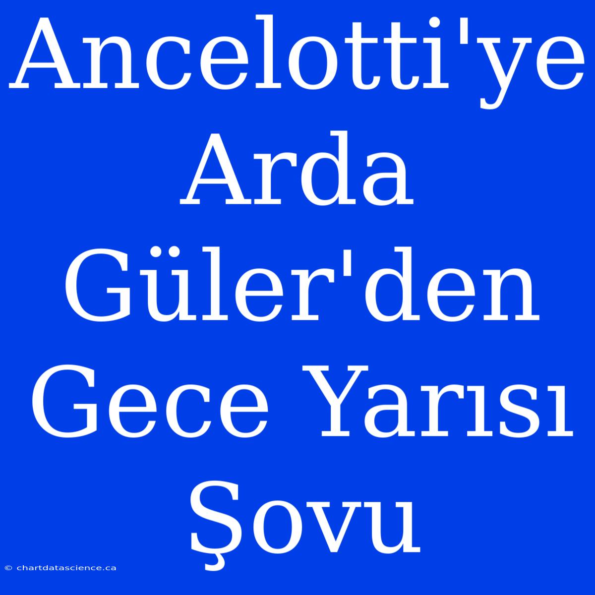 Ancelotti'ye Arda Güler'den Gece Yarısı Şovu