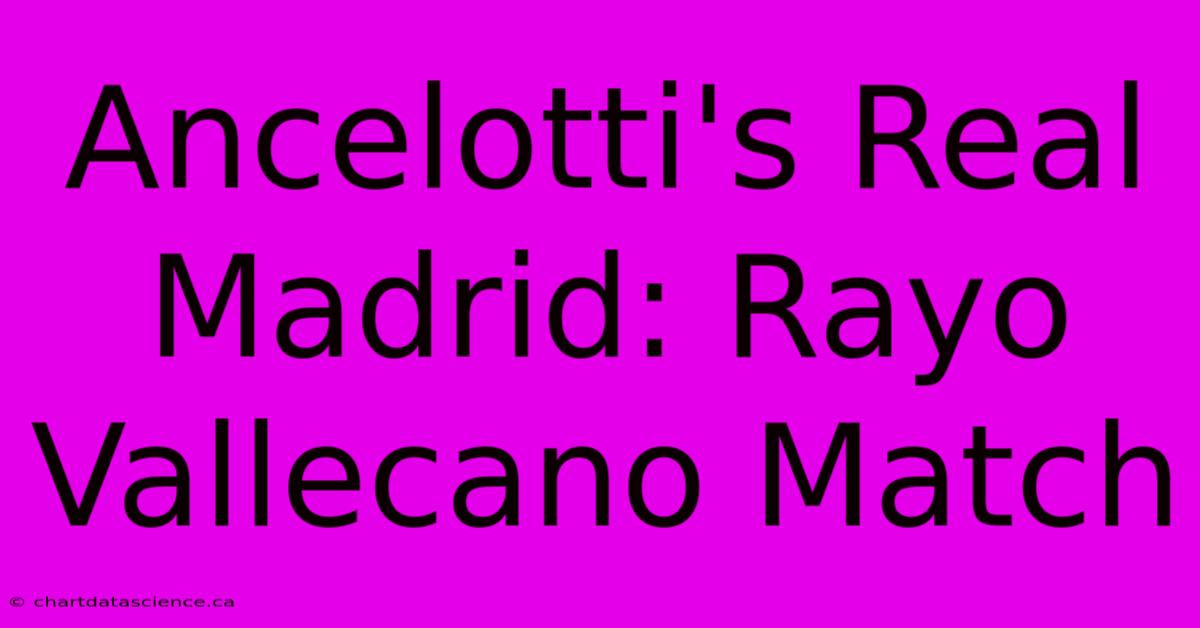 Ancelotti's Real Madrid: Rayo Vallecano Match