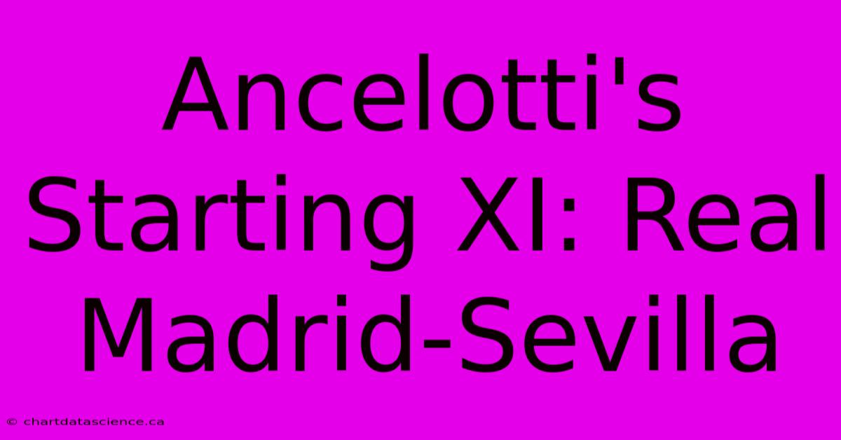 Ancelotti's Starting XI: Real Madrid-Sevilla