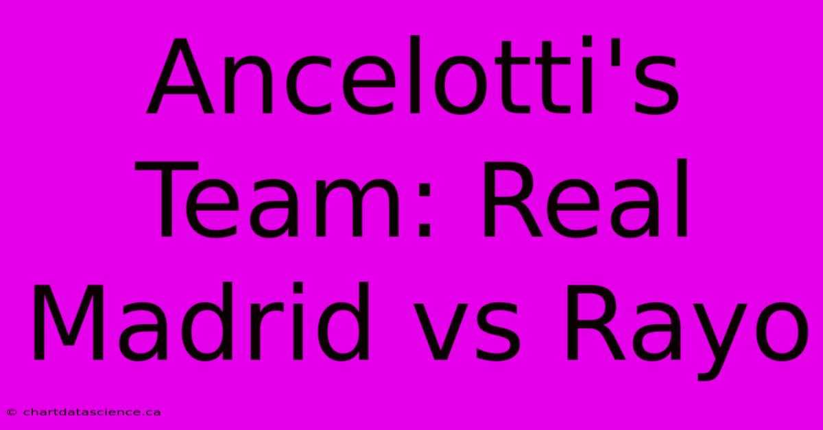 Ancelotti's Team: Real Madrid Vs Rayo