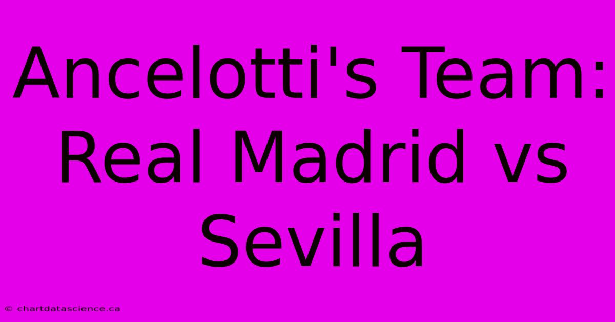 Ancelotti's Team: Real Madrid Vs Sevilla