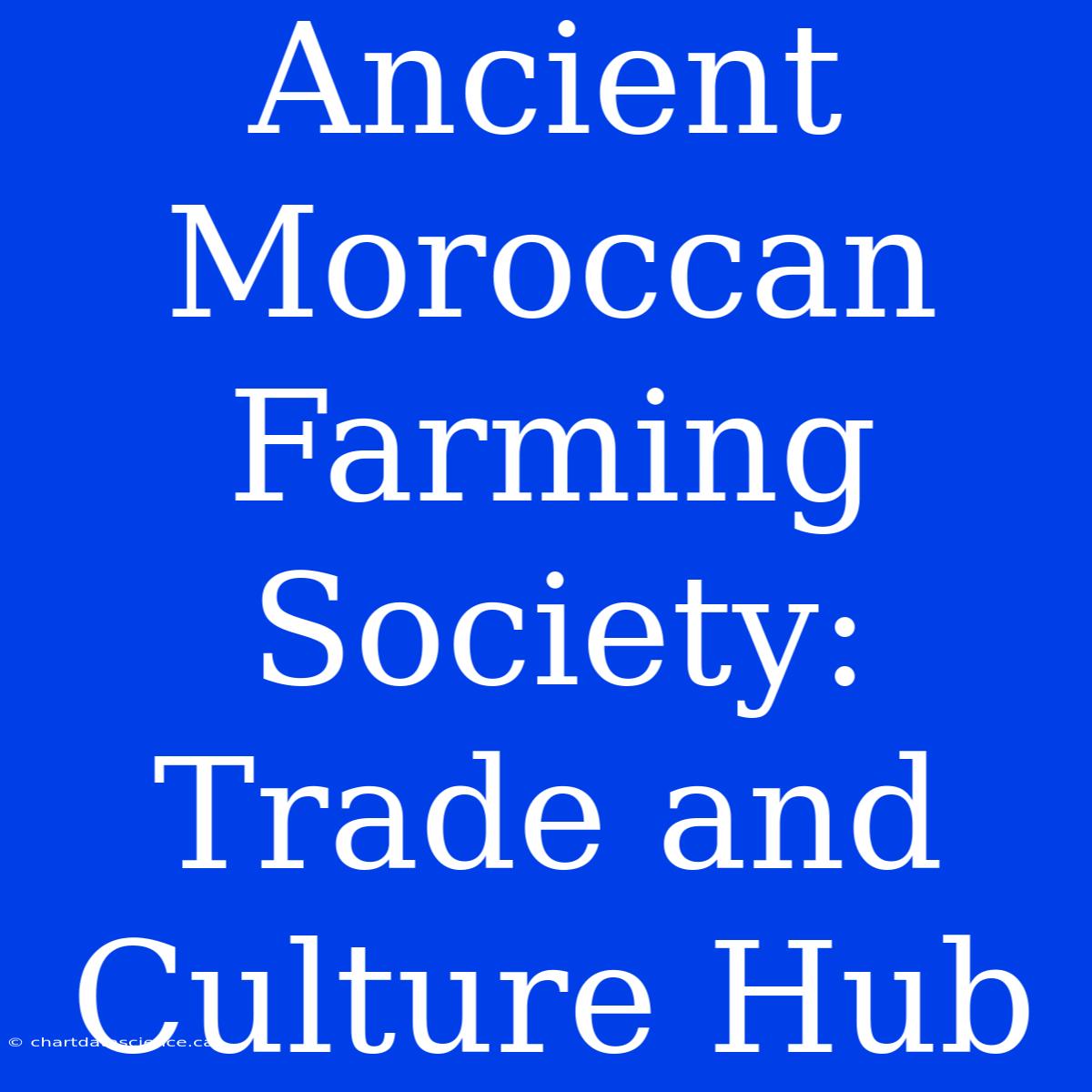 Ancient Moroccan Farming Society: Trade And Culture Hub