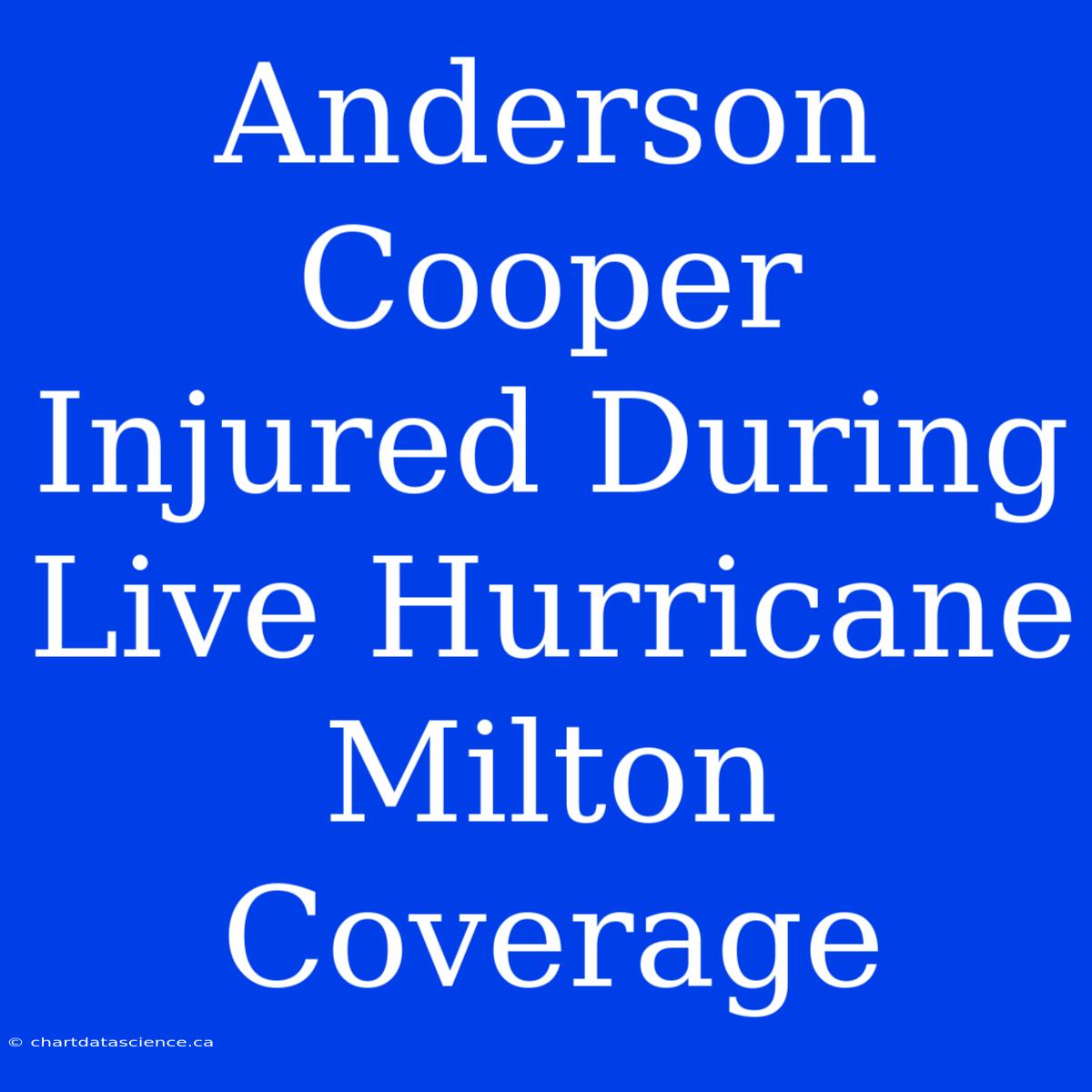 Anderson Cooper Injured During Live Hurricane Milton Coverage