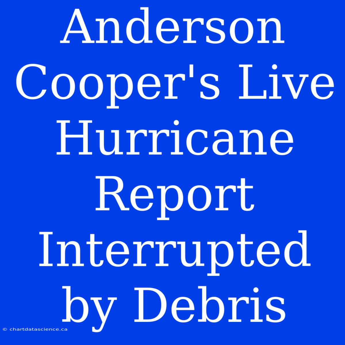 Anderson Cooper's Live Hurricane Report Interrupted By Debris