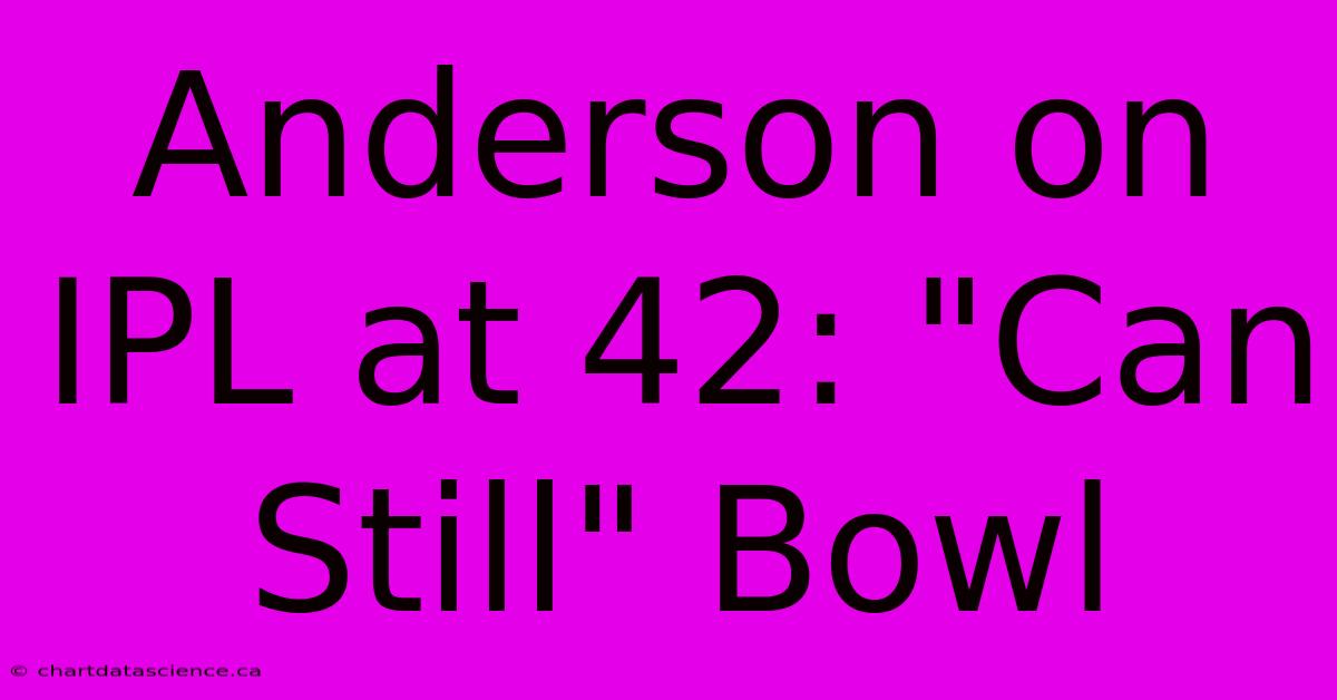 Anderson On IPL At 42: 