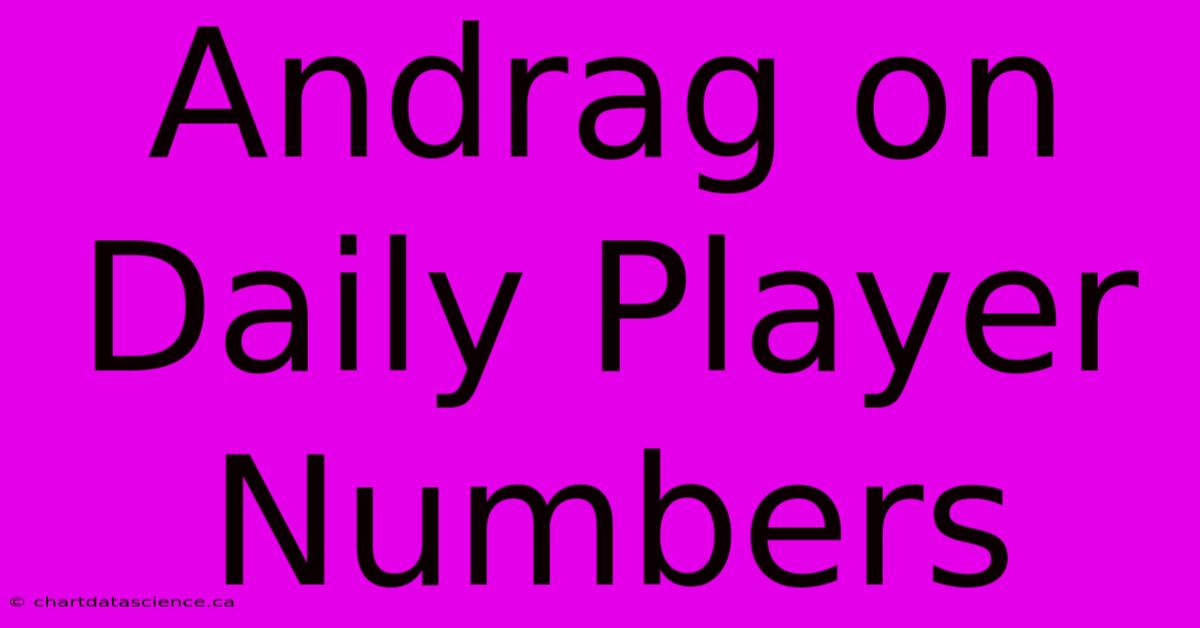 Andrag On Daily Player Numbers