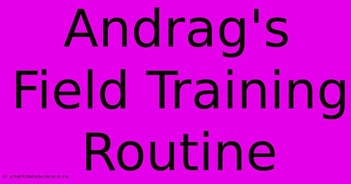 Andrag's Field Training Routine