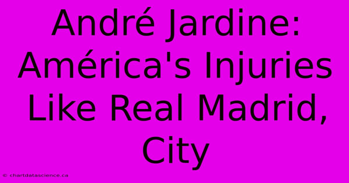 André Jardine: América's Injuries Like Real Madrid, City