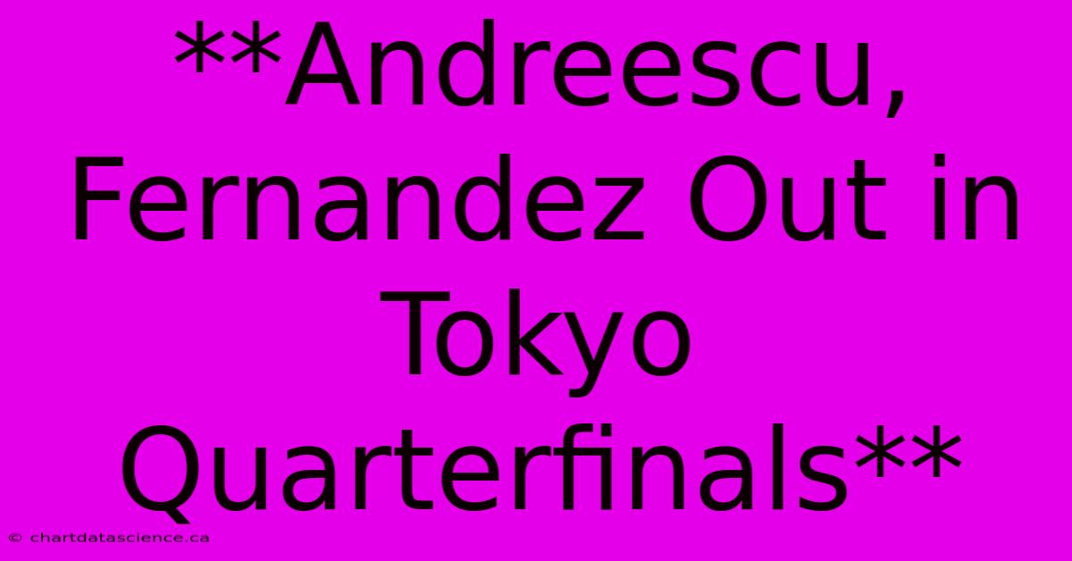 **Andreescu, Fernandez Out In Tokyo Quarterfinals** 