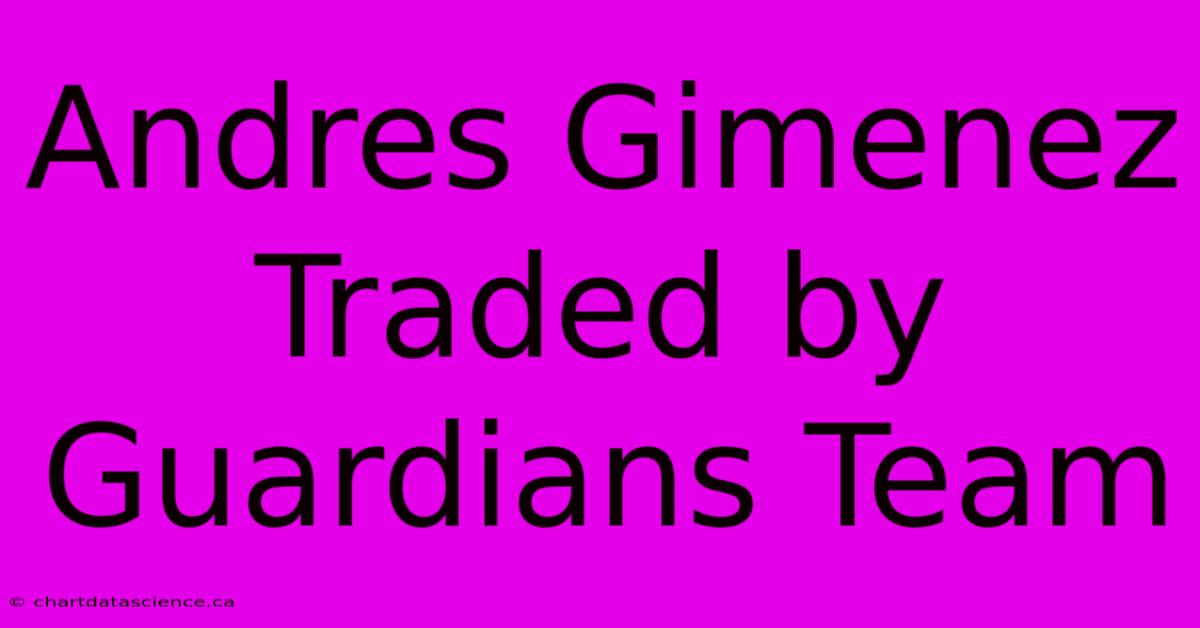 Andres Gimenez Traded By Guardians Team